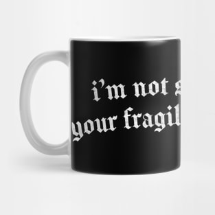 I'M NOT SORRY ABOUT YOUR FRAGILE MASCULINITY Mug